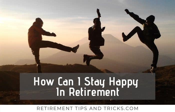 Do These 5 Things First For Happy Retirement !